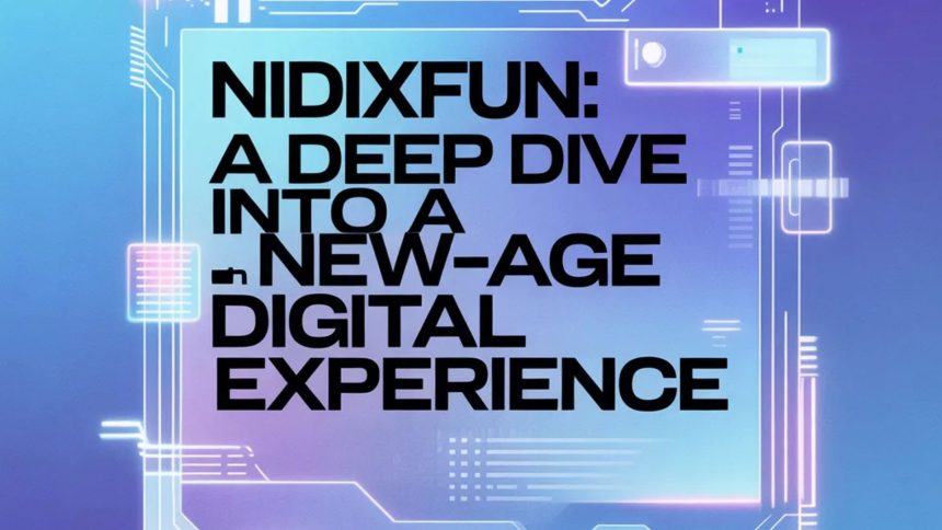 Nidixfun: A Deep Dive into a New-Age Digital Experience