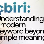 çbiri: Understanding a Modern Keyword Beyond Simple Meaning