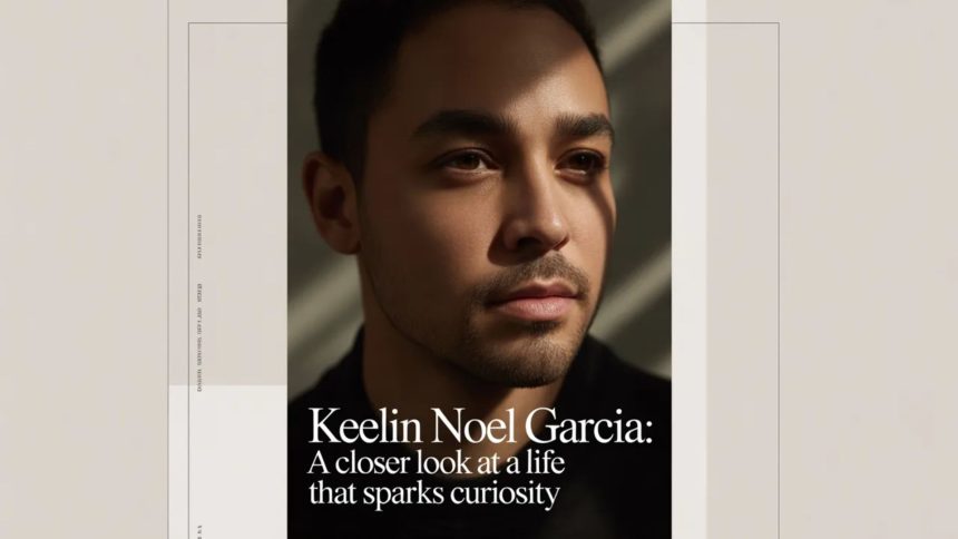 Keelin Noel Garcia: A Closer Look at a Life That Sparks Curiosity