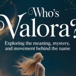 Who’s Valora? Exploring the Meaning, Mystery, and Movement Behind the Name