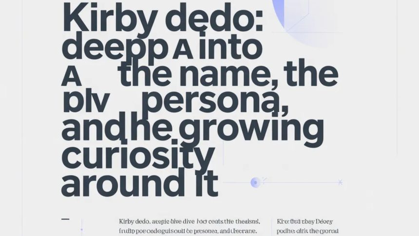 Kirby Dedo: A Deep Dive into the Name, the Persona, and the Growing Curiosity Around It