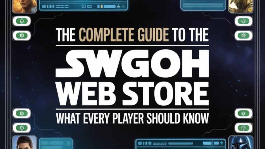 The Complete Guide to the SWGOH Web Store: What Every Player Should Know