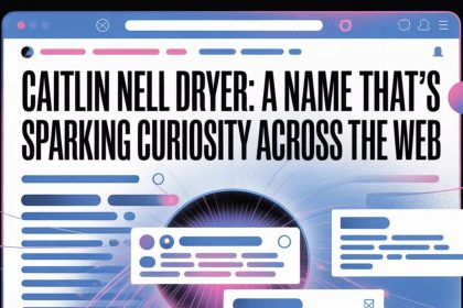 Caitlin Nell Dryer: A Name That’s Sparking Curiosity Across the Web