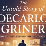 The Untold Story of Decarlo Griner: The Father Behind the Spotlight