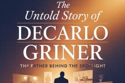The Untold Story of Decarlo Griner: The Father Behind the Spotlight