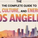 The Complete Guide to Life, Culture, and Energy in Los Angeles