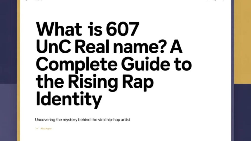 What Is 607 UNC Real Name? A Complete Guide to the Rising Rap Identity