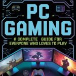 PC Gaming: A Complete Guide for Everyone Who Loves to Play