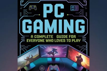 PC Gaming: A Complete Guide for Everyone Who Loves to Play