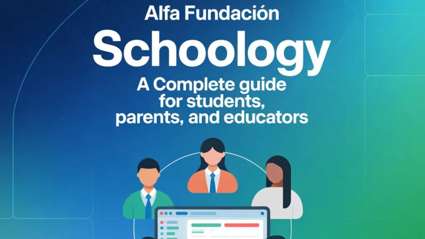 Alfa Fundación Schoology: A Complete Guide for Students, Parents, and Educators