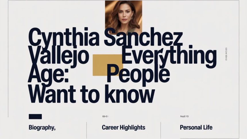 Cynthia Sanchez Vallejo Age: Everything People Want to Know