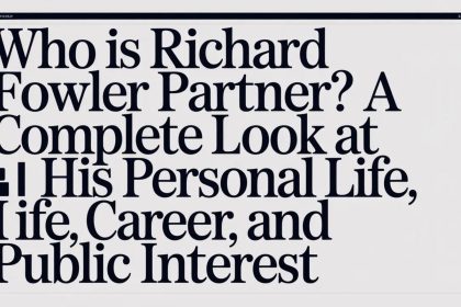 Who Is Richard Fowler Partner? A Complete Look at His Personal Life, Career, and Public Interes