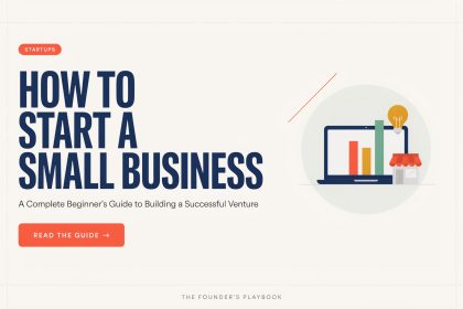 How to Start a Small Business: A Complete Beginner’s Guide to Building a Successful Venture